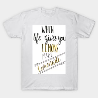 when life gives you lemons T-Shirt